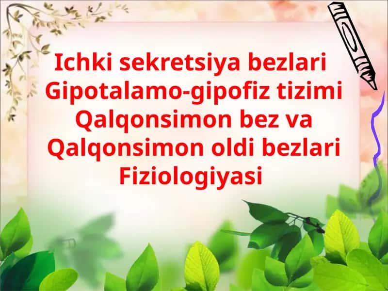 Ichki sekretsiya bezlariGipotalamo-gipofiztizimiQalqonsimonbez vaQalqonsimonoldi bezlari Fiziologiyasi 1