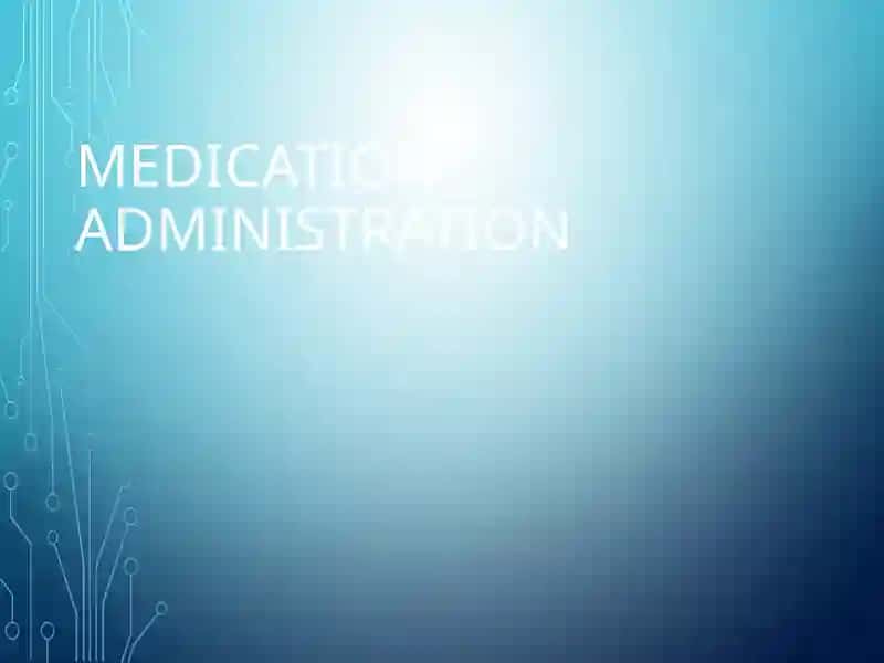 MEDICATION ADMINISTRATION