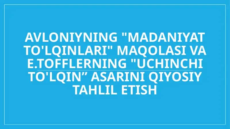 Avloniyning Madaniyat to'lqinlari maqolasi va E.Tofflerning Uchinchi to'lqin asarini qiyosiy tahlil etish 1