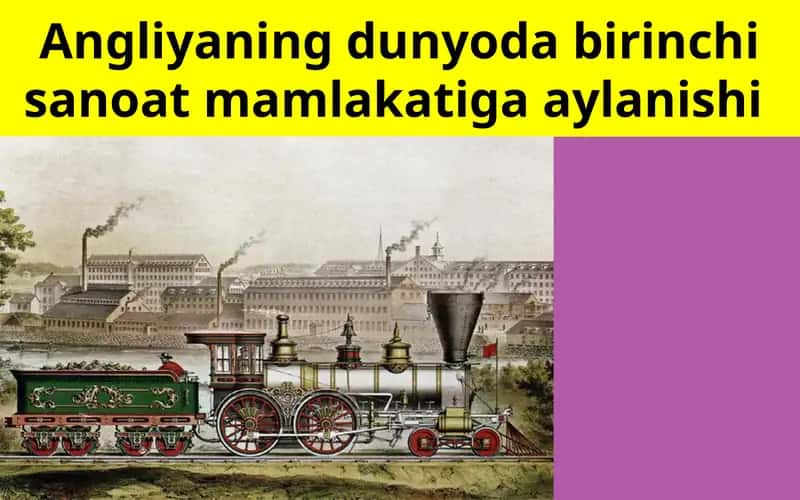 Angliyaning dunyoda birinchi sanoat mamlakatiga aylanishi 1