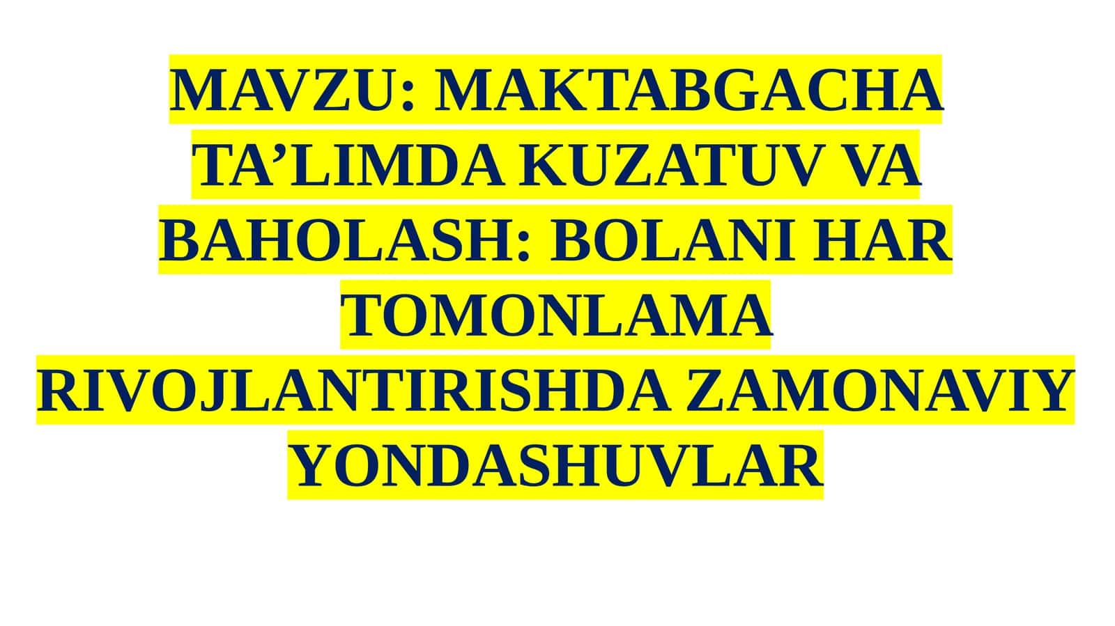 MAKTABGACHA TA’LIMDA KUZATUV VA BAHOLASH: BOLANI HAR TOMONLAMA RIVOJLANTIRISHDA ZAMONAVIY YONDASHUVLAR 1