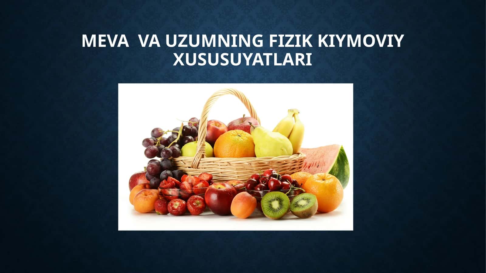 Meva  va uzumning fizik kiymoviy xususuyatlari 1