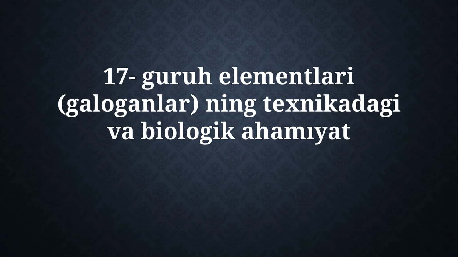 17-guruhelementlari(galoganlar)ningtexnikadagivabiologikahamıyat 1