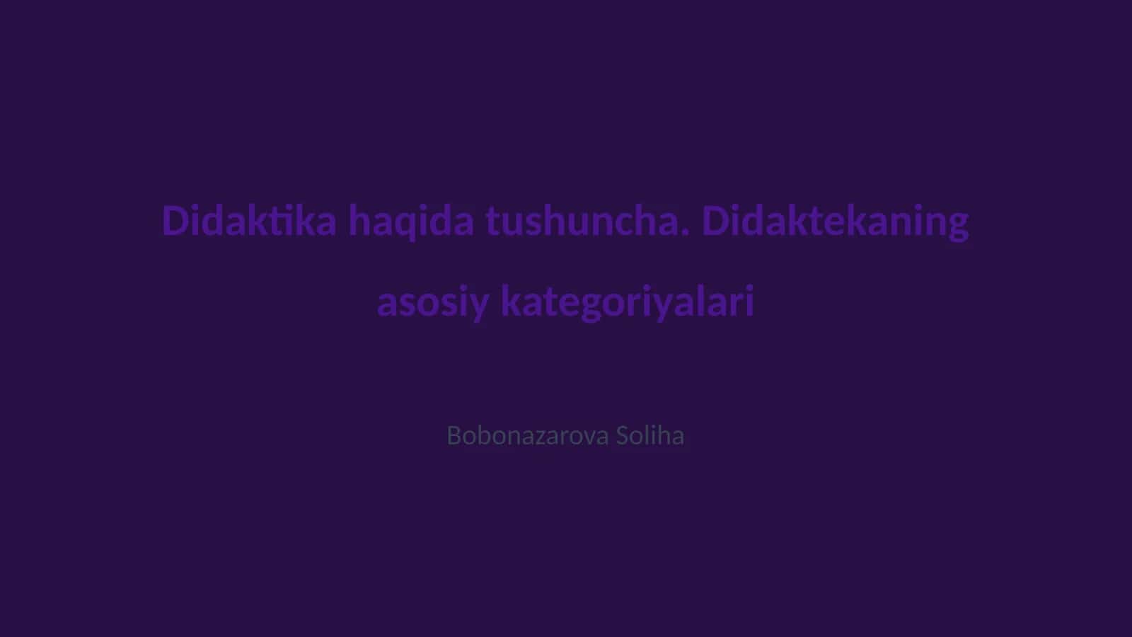 Didaktika haqida tushuncha. Didaktekaning asosiy kategoriyalari 1