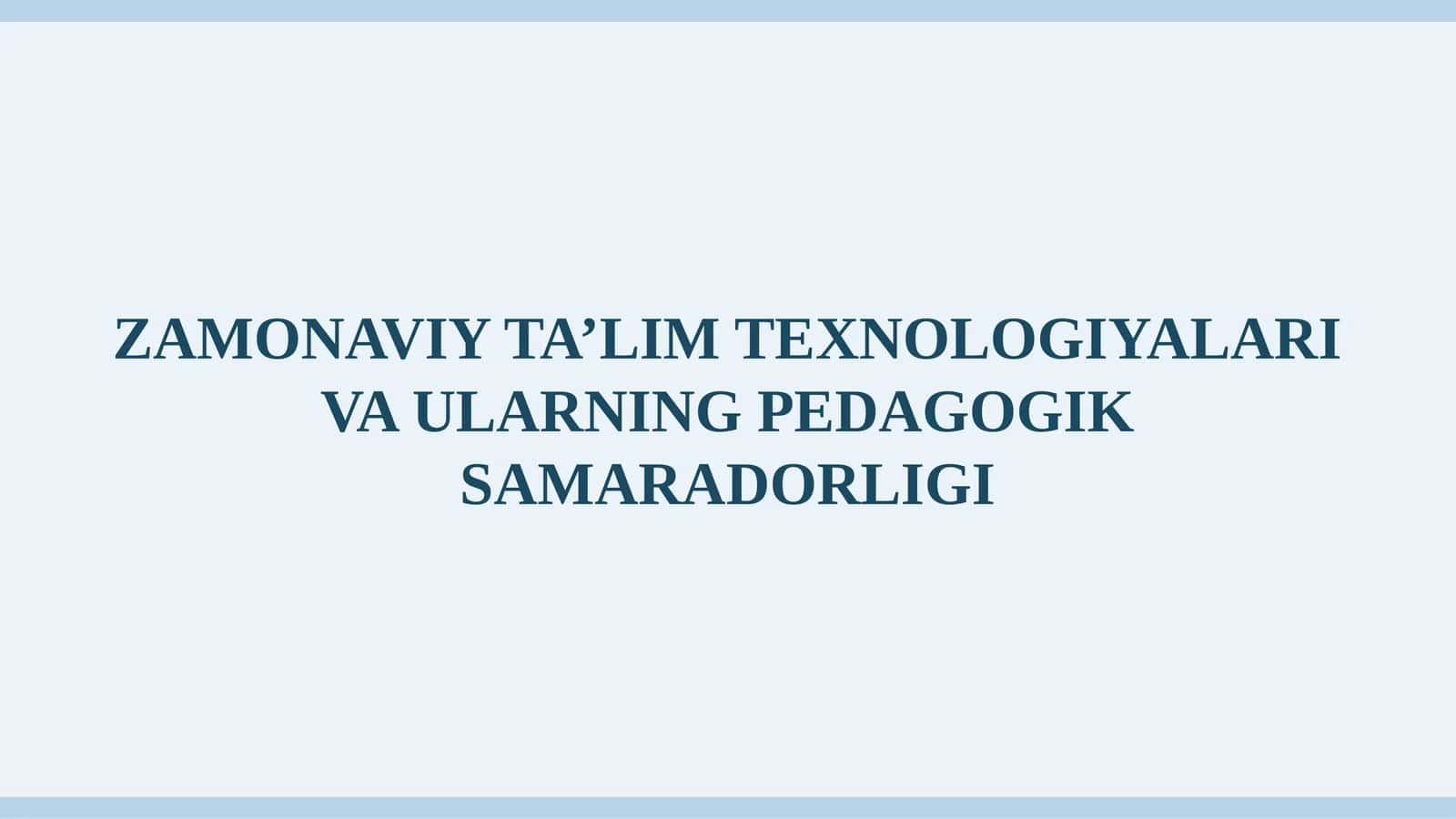 ZAMONAVIY TA’LIM TEXNOLOGIYALARI VA ULARNING PEDAGOGIK SAMARADORLIGI 1