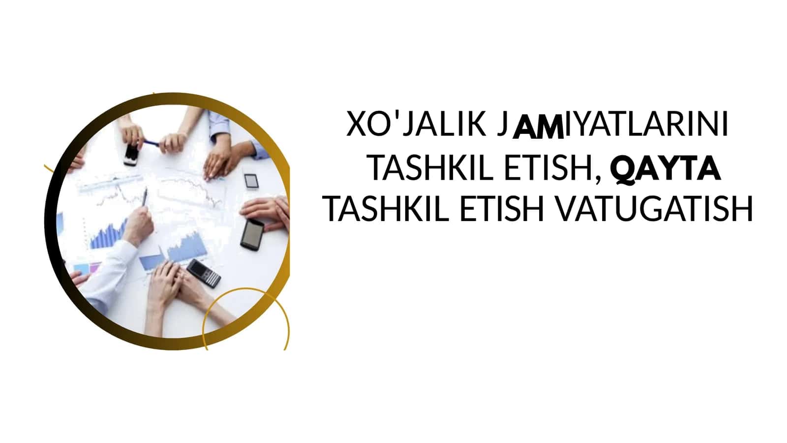 XO'JALIK JAMIYATLARINI TASHKIL ETISH, TASHKIL ETISH VA TUGATISH 1
