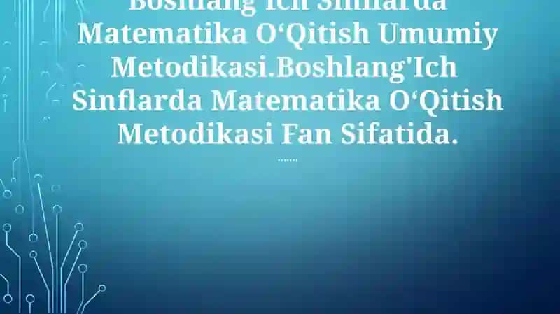 BoshlangʻIch Sinflarda Matematika OʻQitish Umumiy Metodikasi