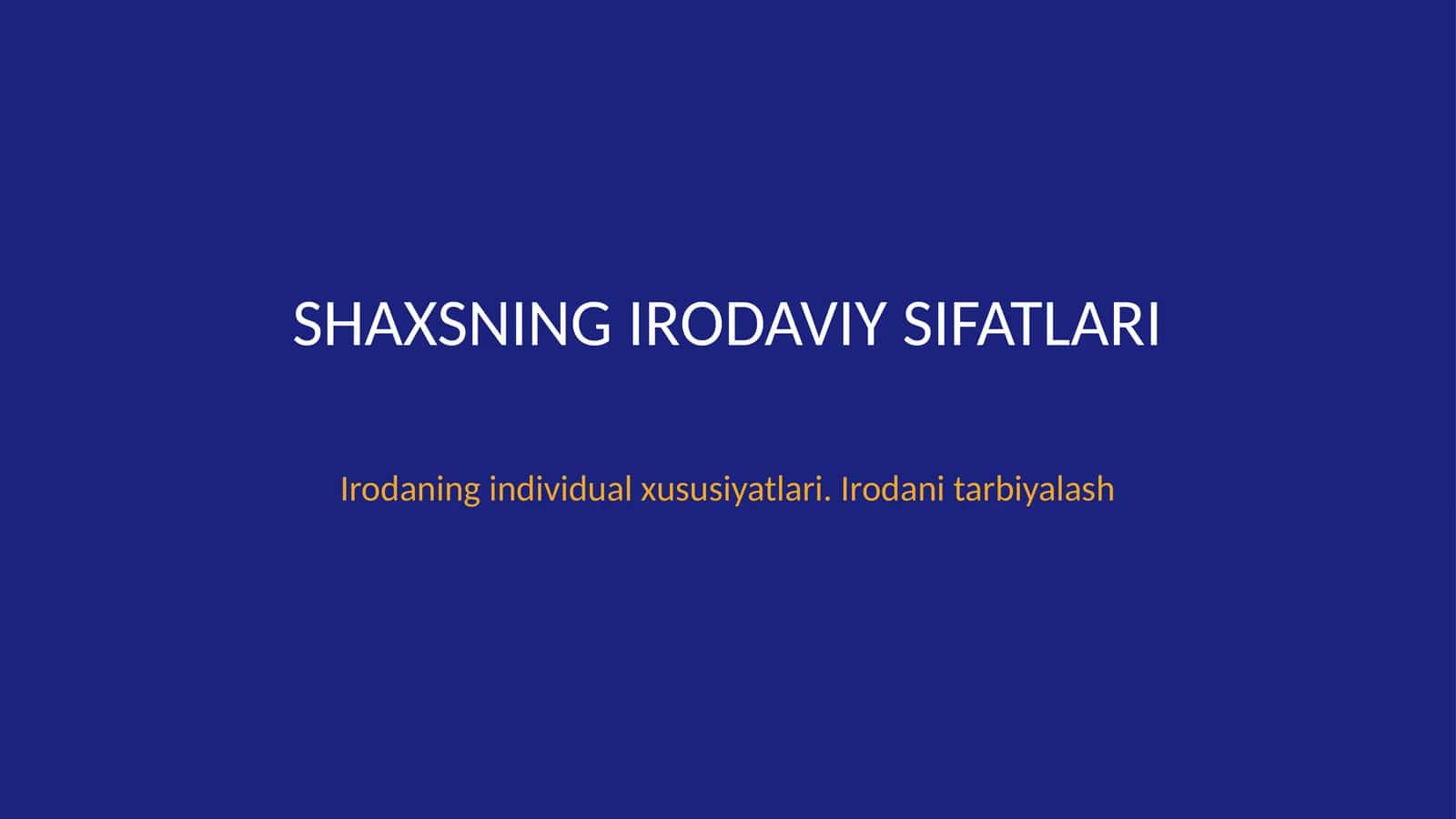 Shaxsning irodaviy sifatlari. Irodaning individual xususiyatlari. Irodani tarbiyalash 1