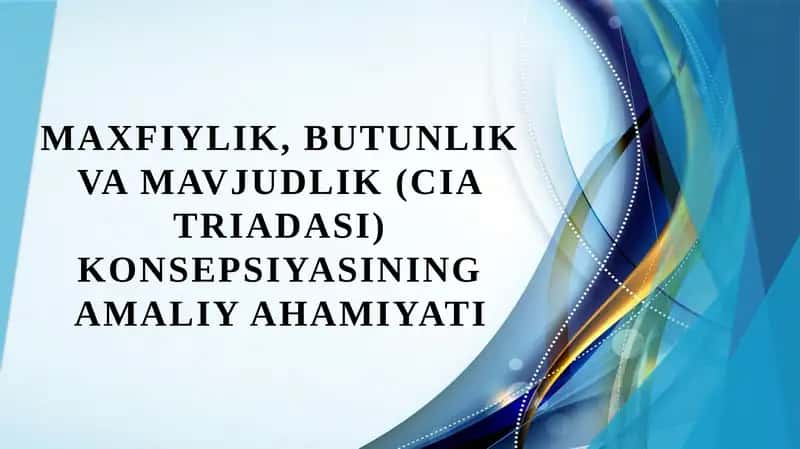 Maxfiylik, butunlik va mavjudlik (CIA triadasi) konsepsiyasining amaliy ahamiyati 1