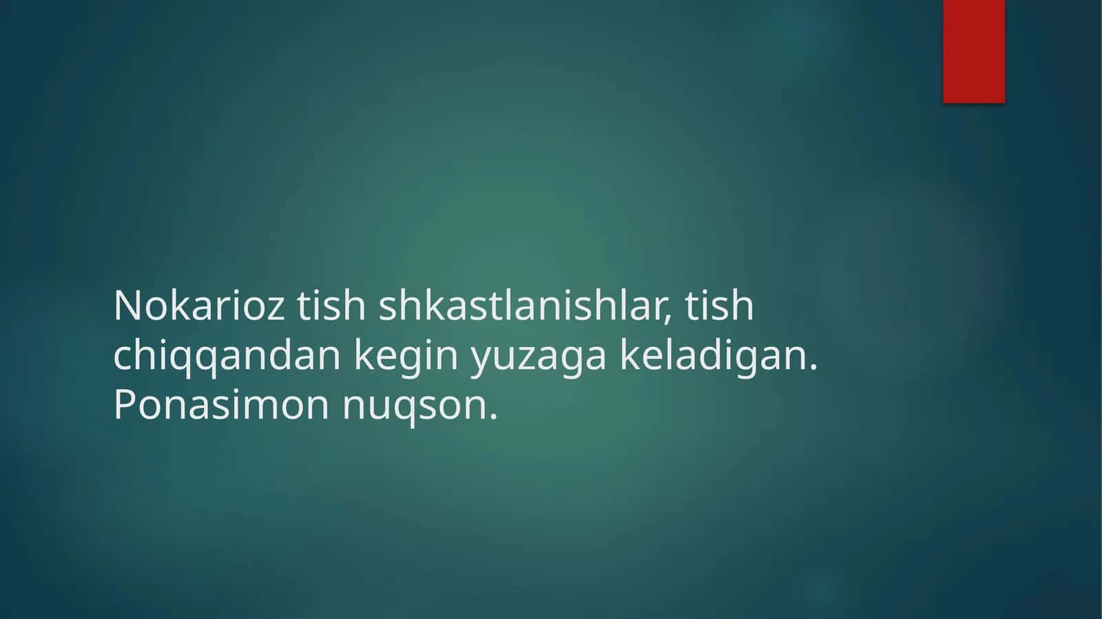 Nokarioztishshkastlanishlar, tish chiqqandankeginyuzaga keladigan.Ponasimonnuqson 1