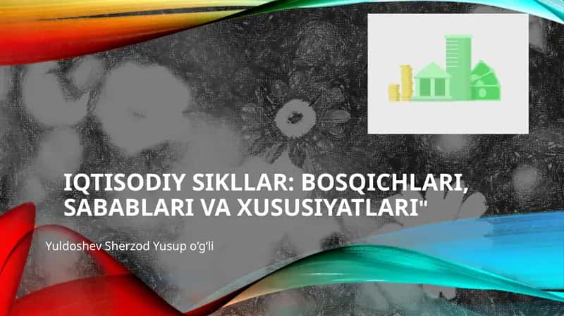Iqtisodiy sikllar: bosqichlari,sabablari va xususiyatlari 1