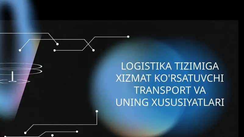 Logistika tizimiga xizmat ko'rsatuvchi transport va uning xususiyatlari 1