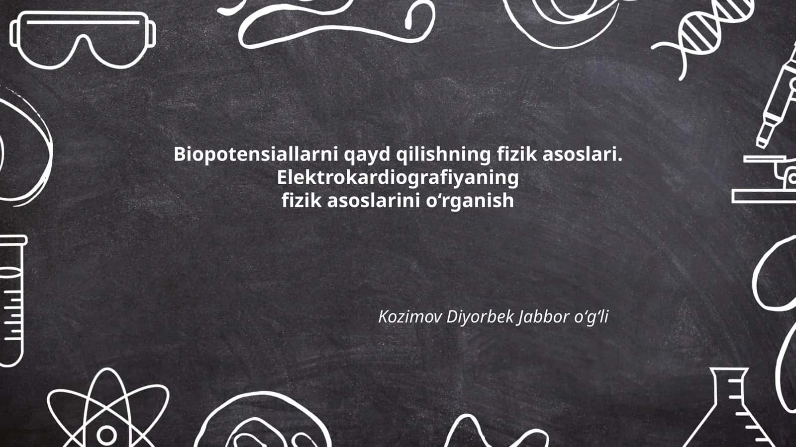 Biopotensiallarni qayd qilishning fizik asoslari. Elektrokardiografiya 1