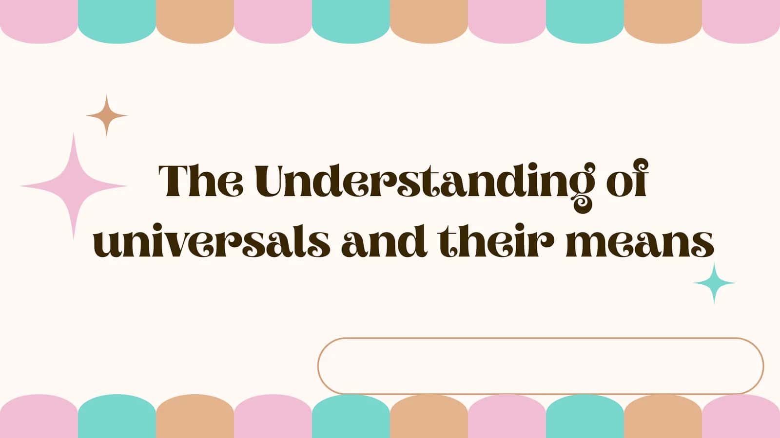 The understanding of unversals and their means 1