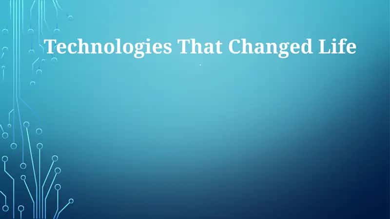 Technologies That Changed Life 1