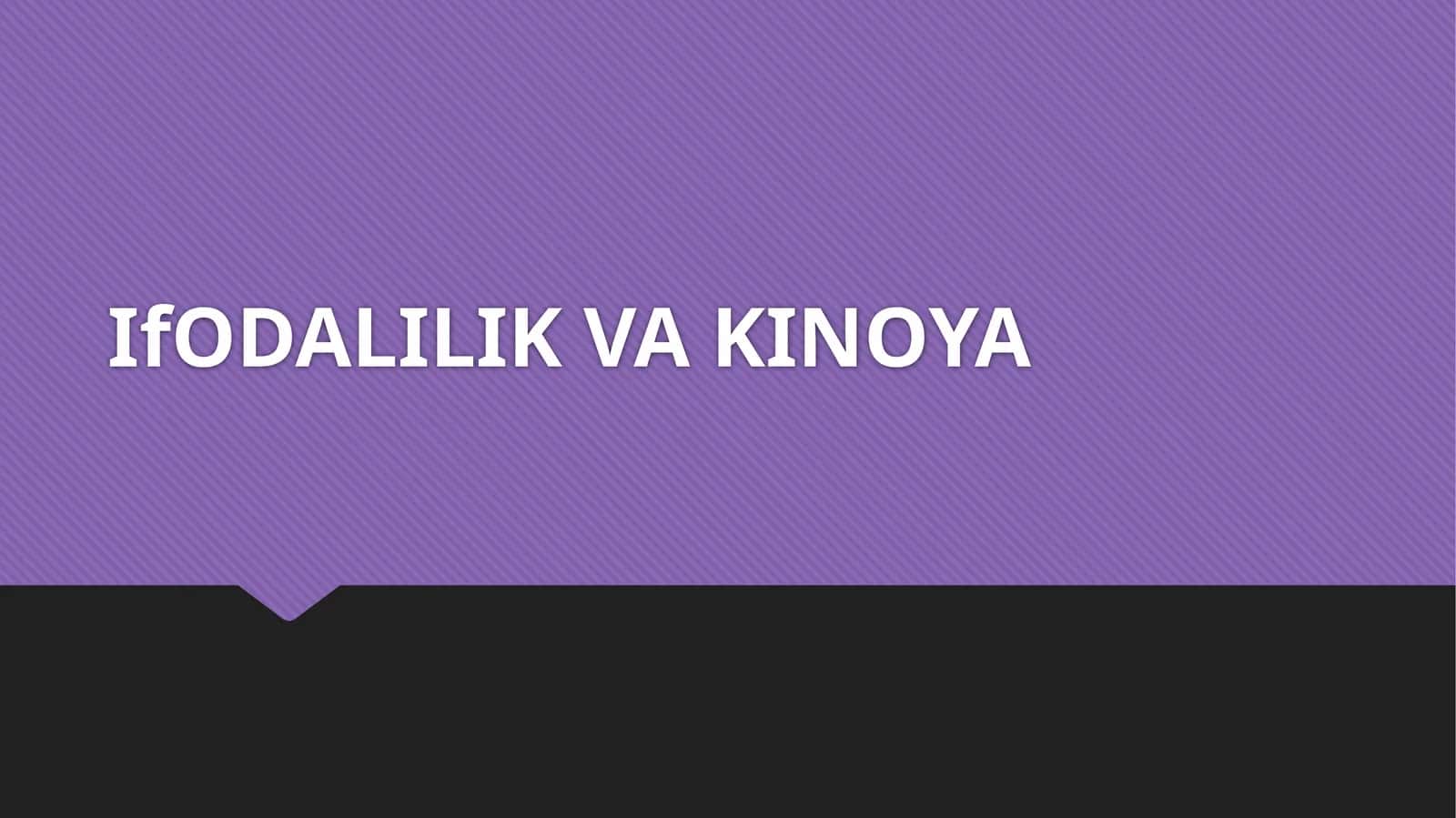 IfODALILIK  VA KINOYA 1