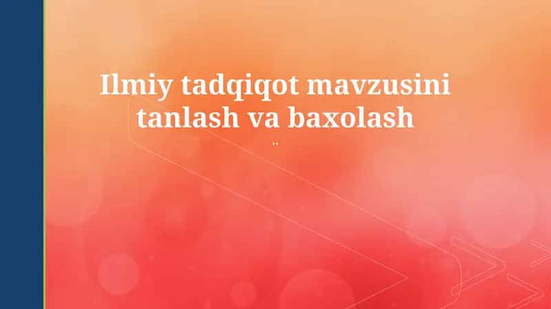 Ilmiy tadqiqot mavzusini tanlash va baxolash 1