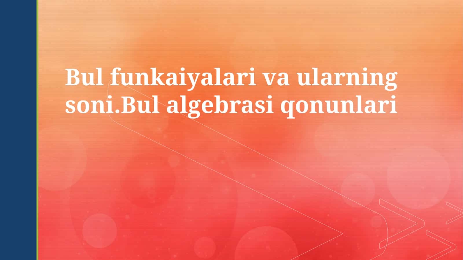 Bul funksiyalari va ularning soni.Bul algebrasi qonunlari 1