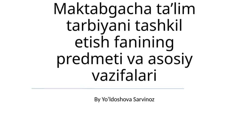 Maktabgacha taʼlim tarbiyani tashkil etish fanining predmeti va asosiy vazifalari 1