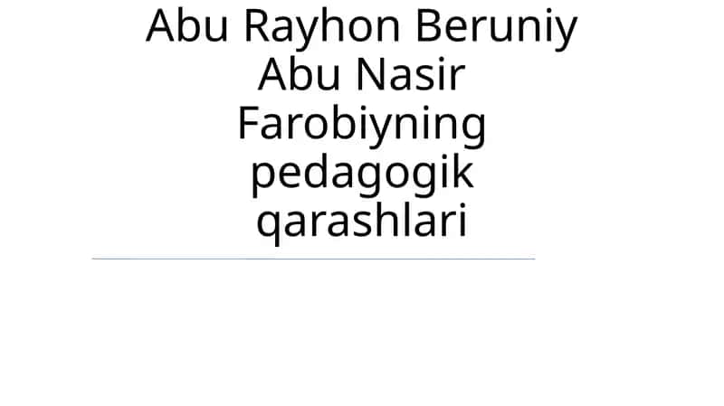 Abu Rayhon Beruniy Abu Nasir Farobiyning pedagogik qarashlari 1