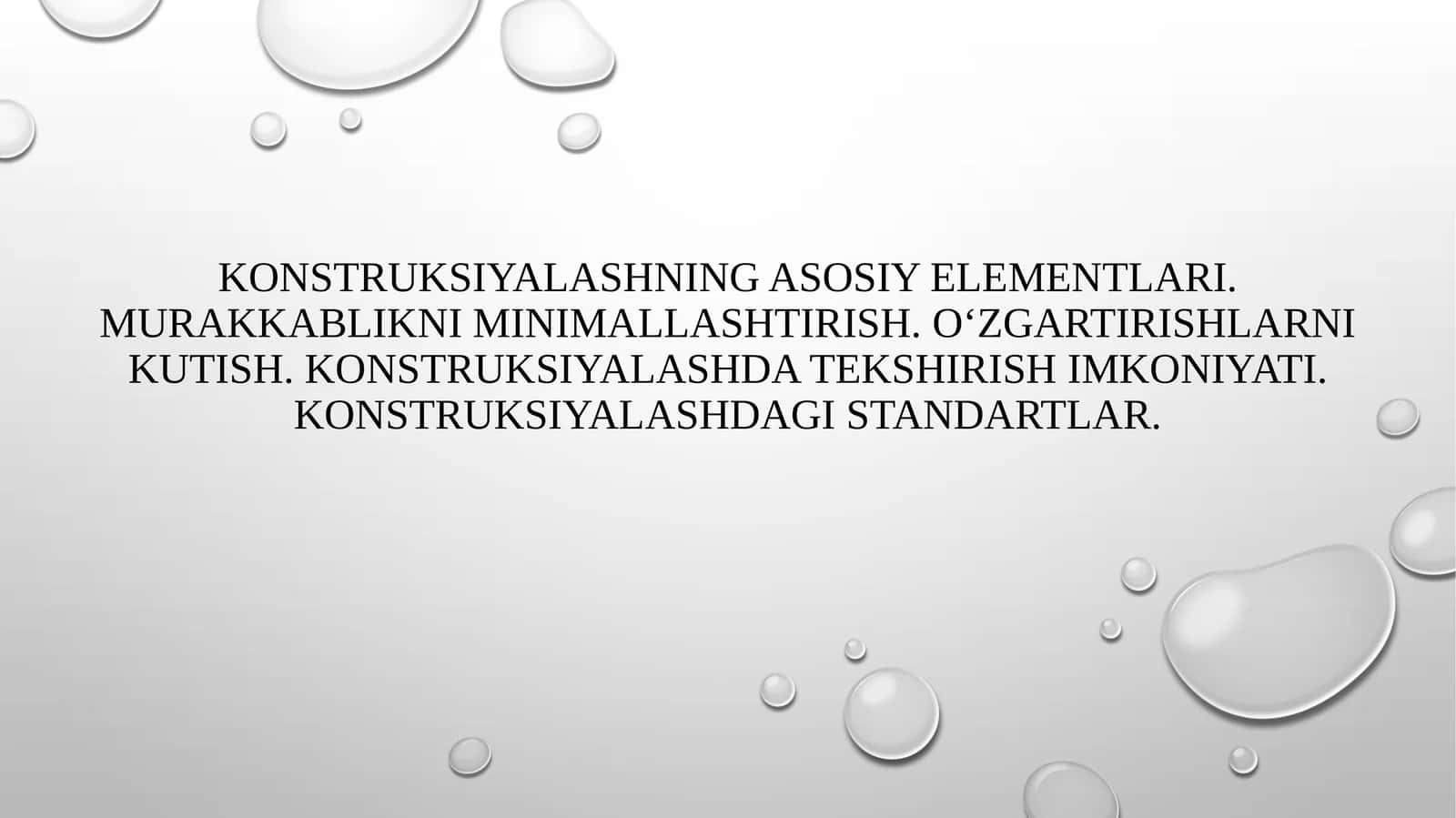 Konstruksiyalashning asosiy elementlari. Murakkablikni minimallashtirish. O‘zgartirishlarni kutish. Konstruksiyalashda tekshirish imkoniyati. Konstruksiyalashdagi standartlar. 1