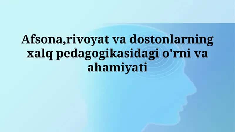 Afsona, rivoyat va dostonlarning xalq pedagogikasidagi o'rnivaahamiyati 1