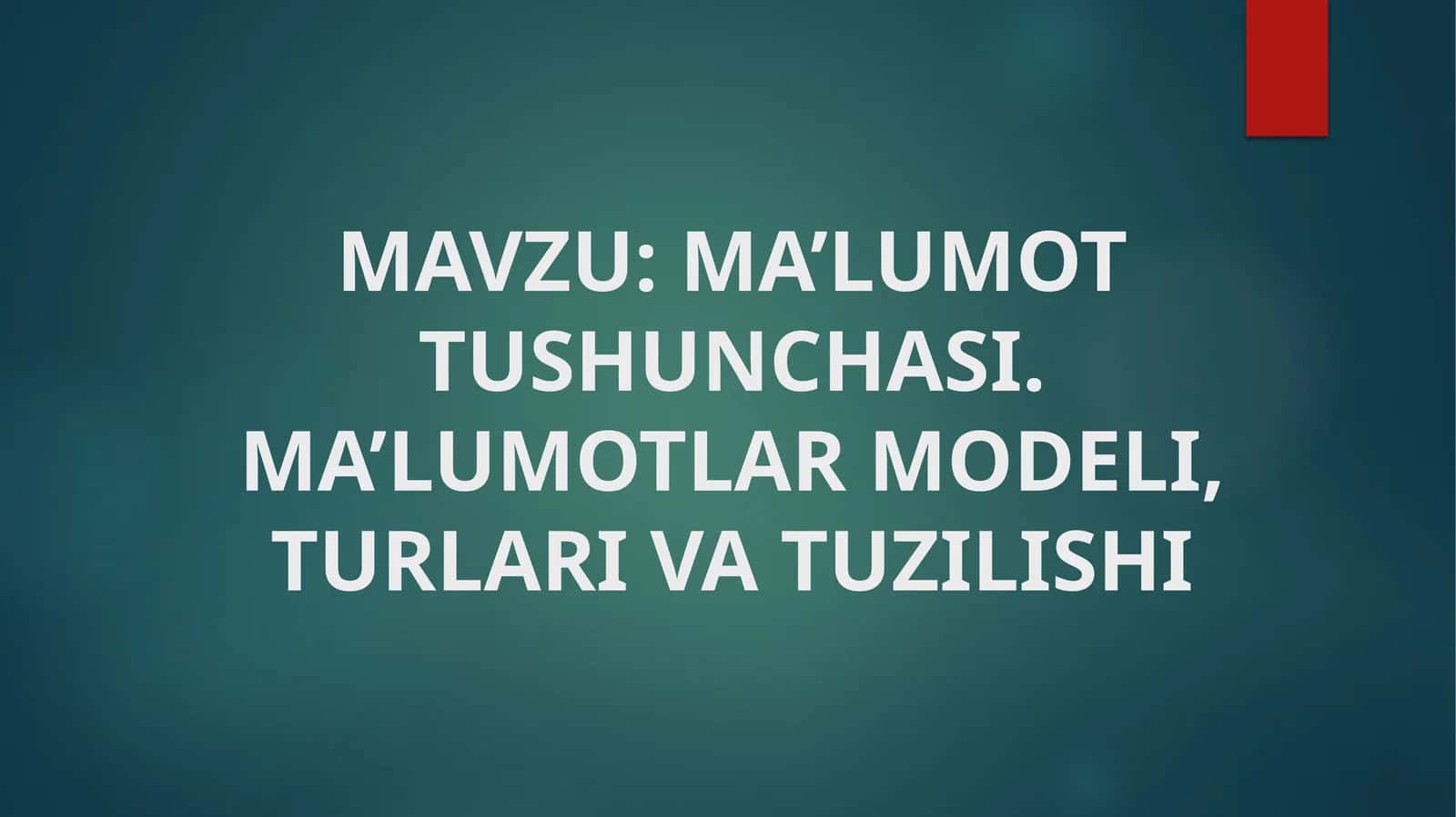 MA’LUMOT TUSHUNCHASI. MA’LUMOTLAR MODELI, TURLARI VA TUZILISHI 1