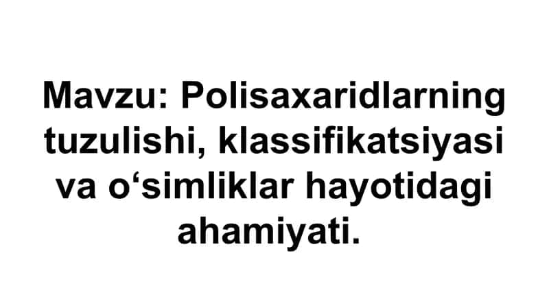 Polisaxaridlar tuzulishi va klassifikatsiyasi. 1