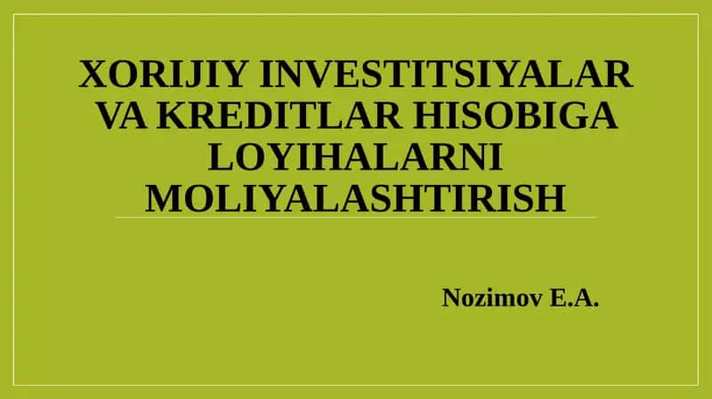 XORIJIY INVESTITSIYALAR VA KREDITLAR HISOBIGA LOYIHALARNI MOLIYALASHTIRISH 1
