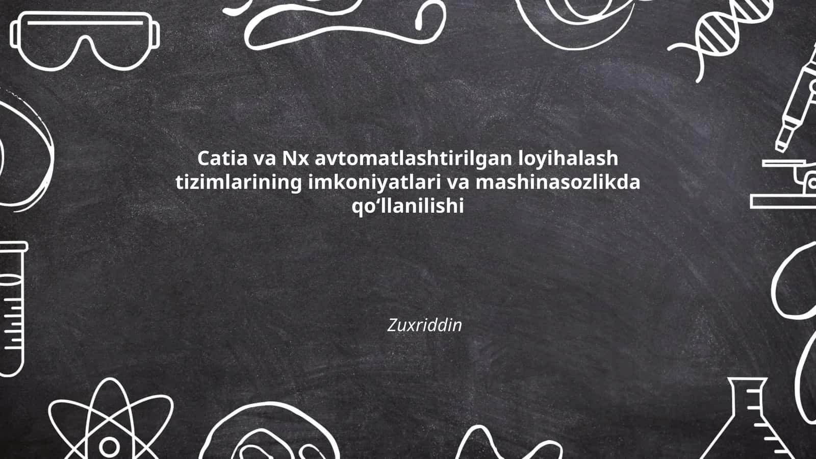 Catia va Nx avtomatlashtirilgan loyihalash tizimlarining imkoniyatlari va mashinasozlikda qoʻllanilishi 1