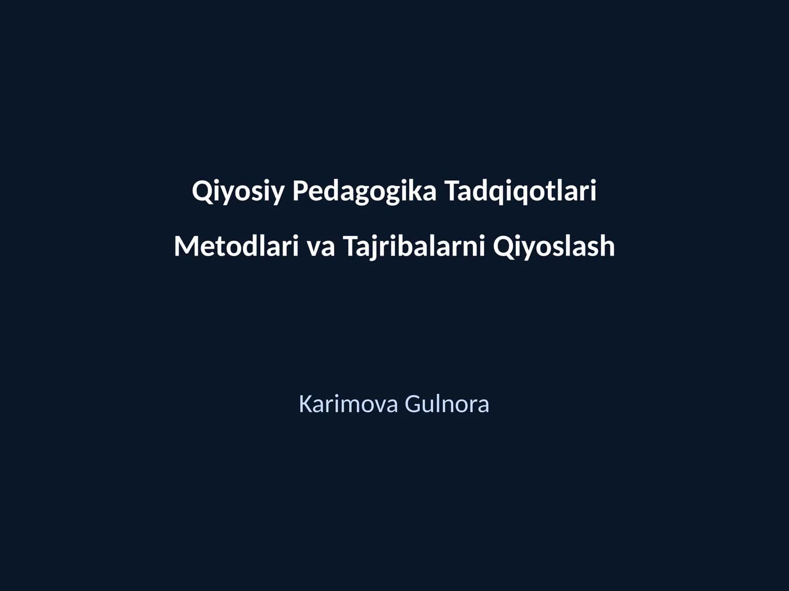Qiyosiy Pedagogika Tadqiqotlari Metodlari va Tajribalarni Qiyoslash 1
