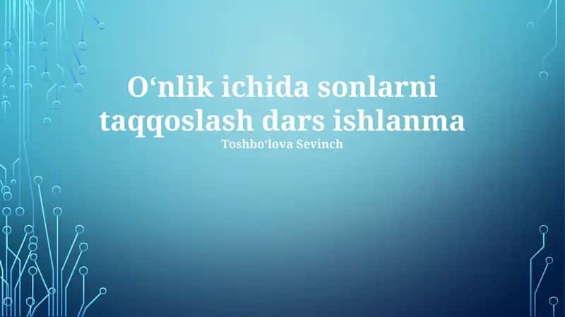 Oʻnlik ichida sonlarni taqqoslash dars ishlanma 1