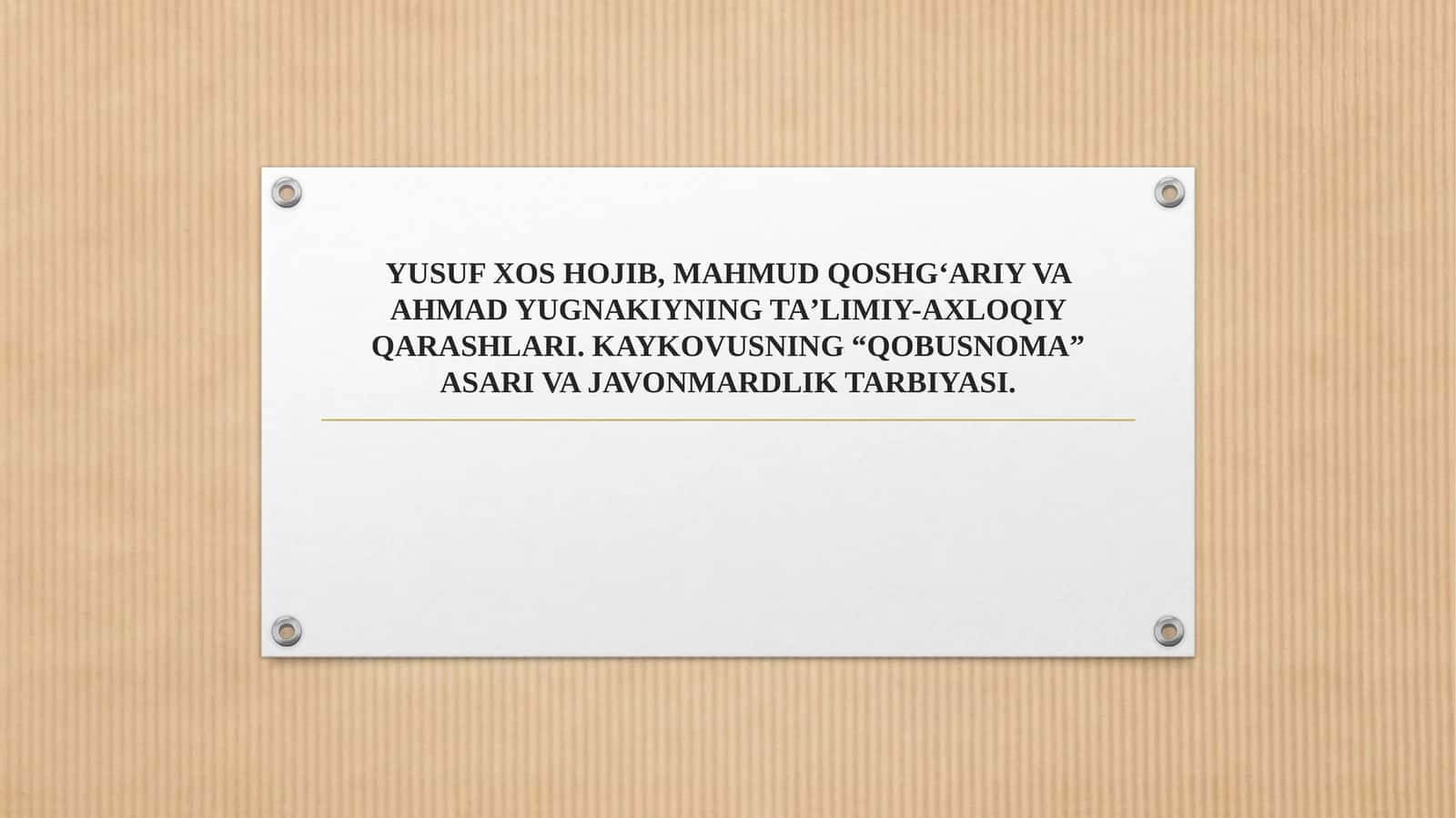 YUSUF XOS HOJIB, MAHMUD QOSHGʻARIY VA AHMAD YUGNAKIYNING TAʼLIMIY-AXLOQIY QARASHLARI. KAYKOVUSNING “QOBUSNOMA” ASARI VA JAVONMARDLIK TARBIYASI. 1