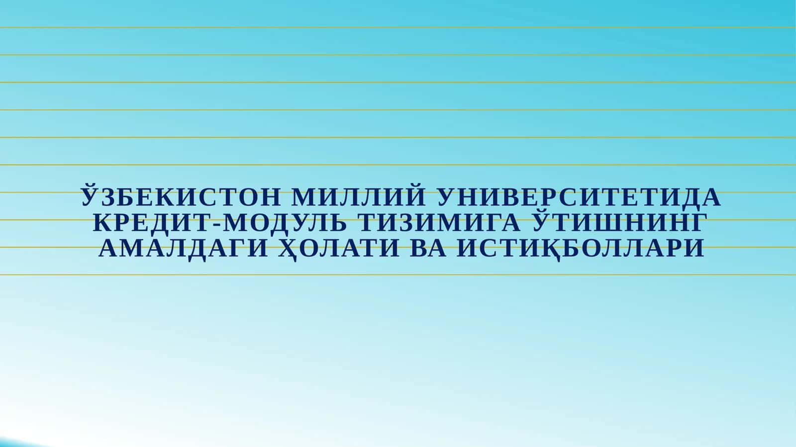 Ўзбекистон миллий университетида Кредит-модуль тизимига ўтишнинг АМАЛДАГИ ҳолати ва истиқболлари 1
