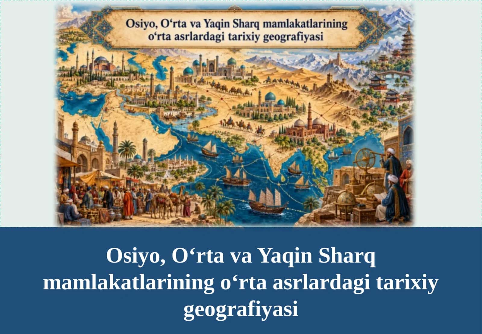 Osiyo, O‘rta va Yaqin Sharq mamlakatlarining o‘rta asrlardagi tarixiy geografiyasi. 1