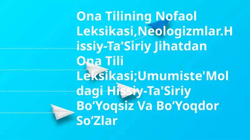 Ona Tilining Nofaol Leksikasi,Neologizmlar.Hissiy-Ta'Siriy Jihatdan Ona Tili Leksikasi;Umumiste'Moldagi Hissiy-Ta'Siriy Bo‘Yoqsiz Va Bo‘Yoqdor So‘Zlar 1