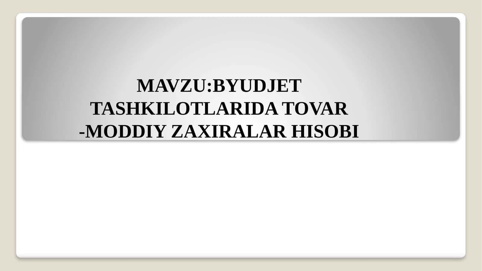 BYUDJET TASHKILOTLARI DATOVAR-MODDIY ZAXIRALAR HISOBI 1