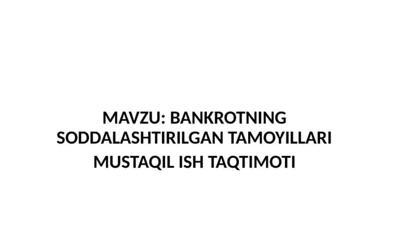 BANKROTNING SODDALASHTIRILGAN TAMOYILLARI MUSTAQIL ISH TAQTIMOTI 1