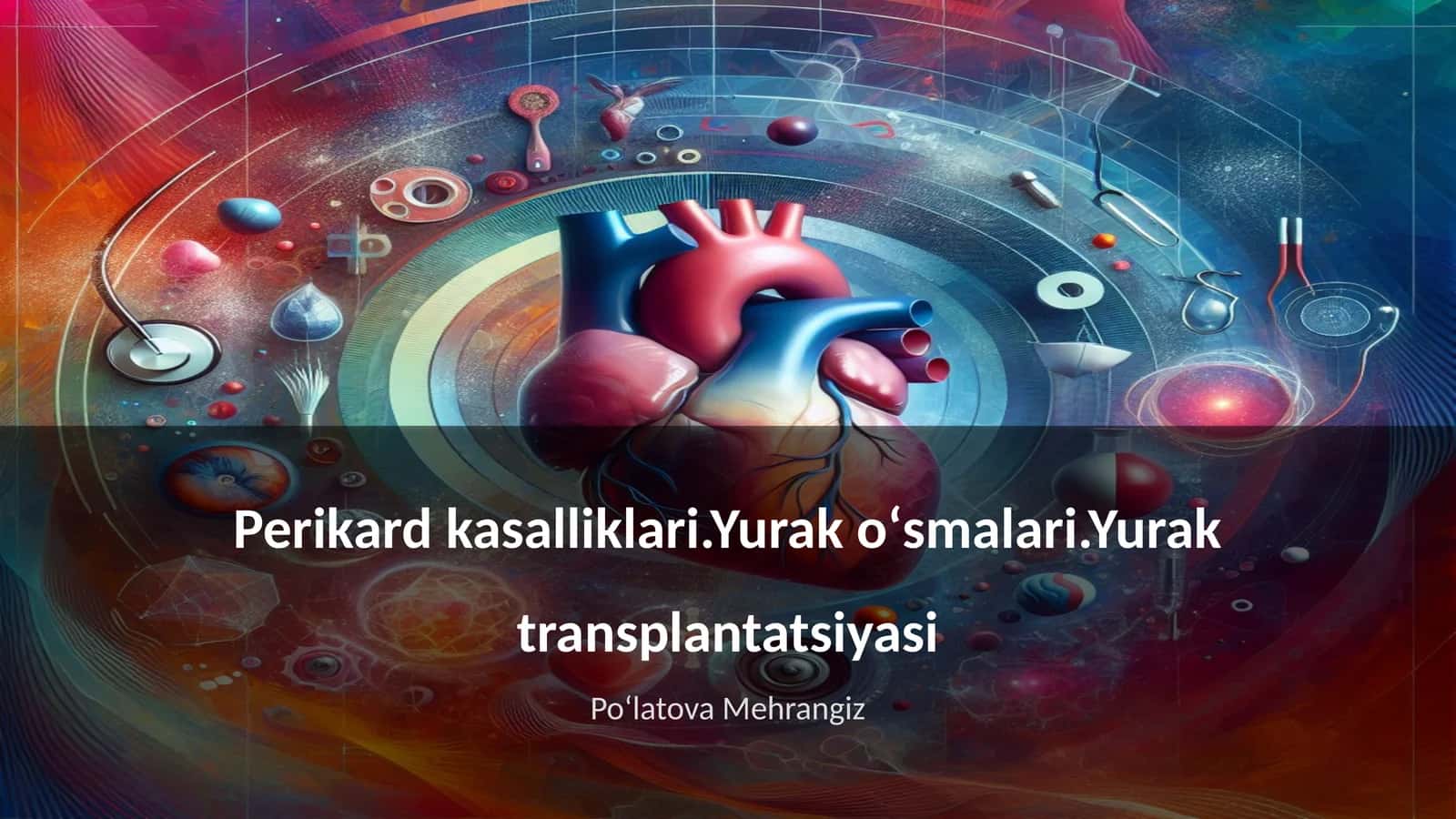Perikard kasalliklari.Yurak oʻsmalari.Yurak transplantatsiyasi 1