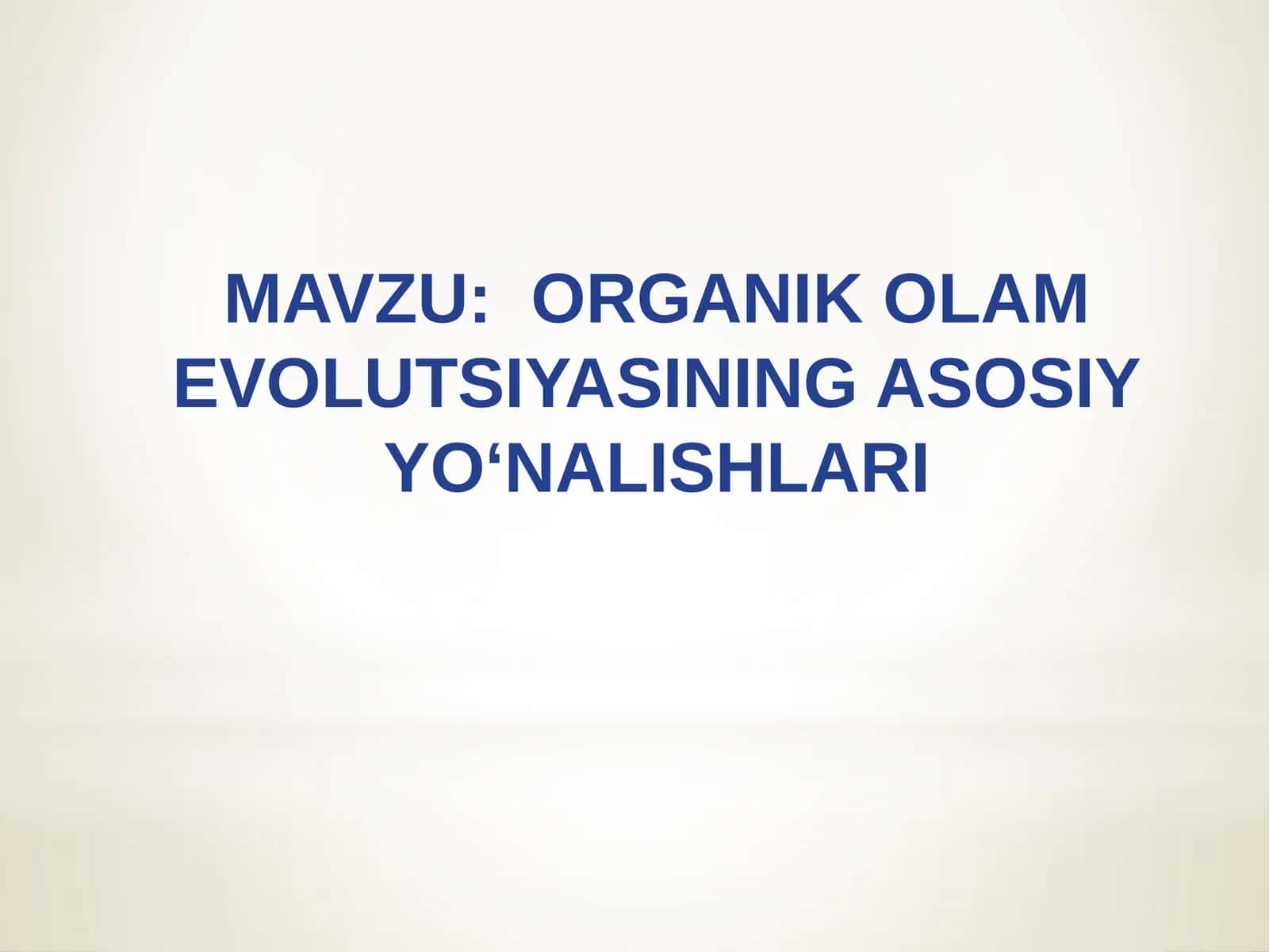 ORGANIK OLAM EVOLUTSIYASINING ASOSIY YO‘NALISHLARI 1