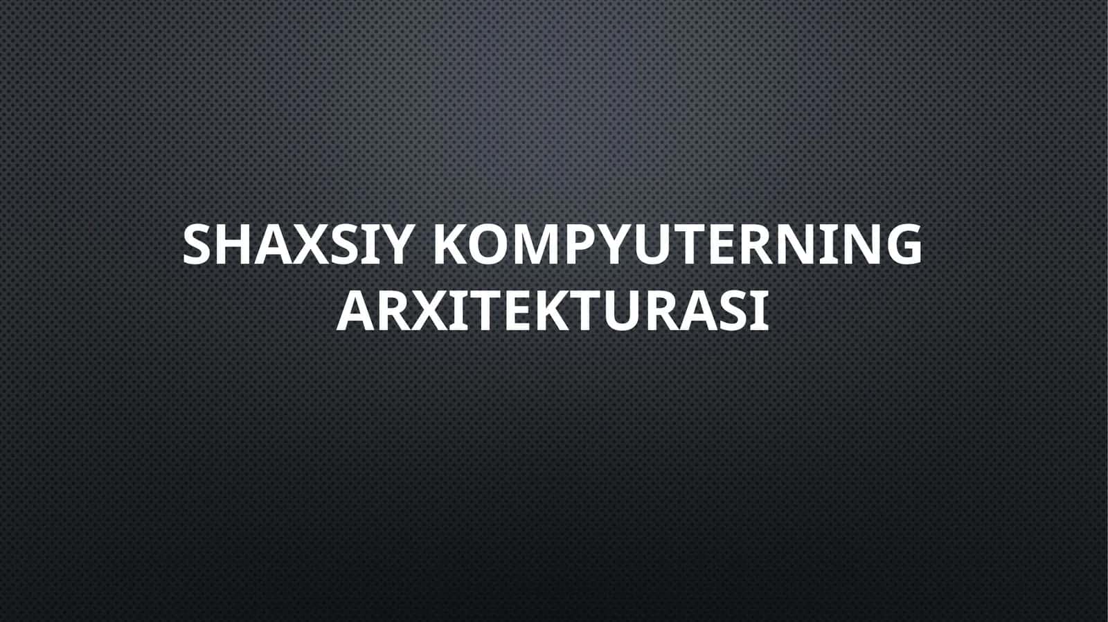 Kompyuterning ichki arxitekturasi 1