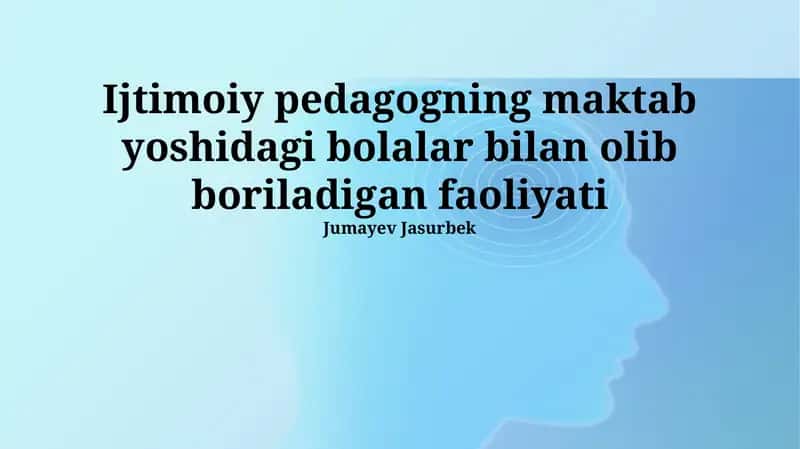 Ijtimoiy pedagogning maktab yoshidagi bolalar bilan olib boriladigan faoliyati 1