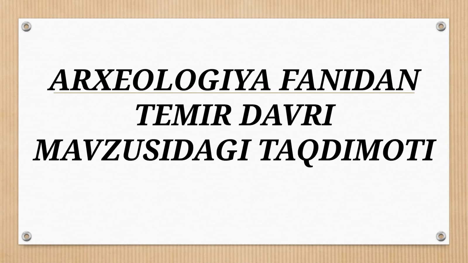 ARXEOLOGIYA FANIDAN TEMIR DAVRI MAVZUSIDAGI TAQDIMOT 1