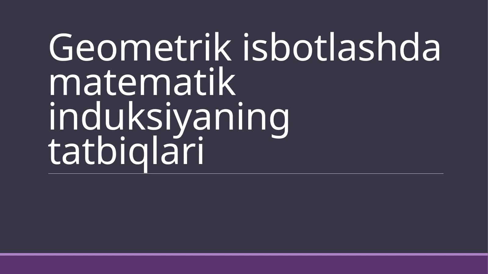 Geometrikisbotlashda matematik induksiyaning tatbiqlari 1