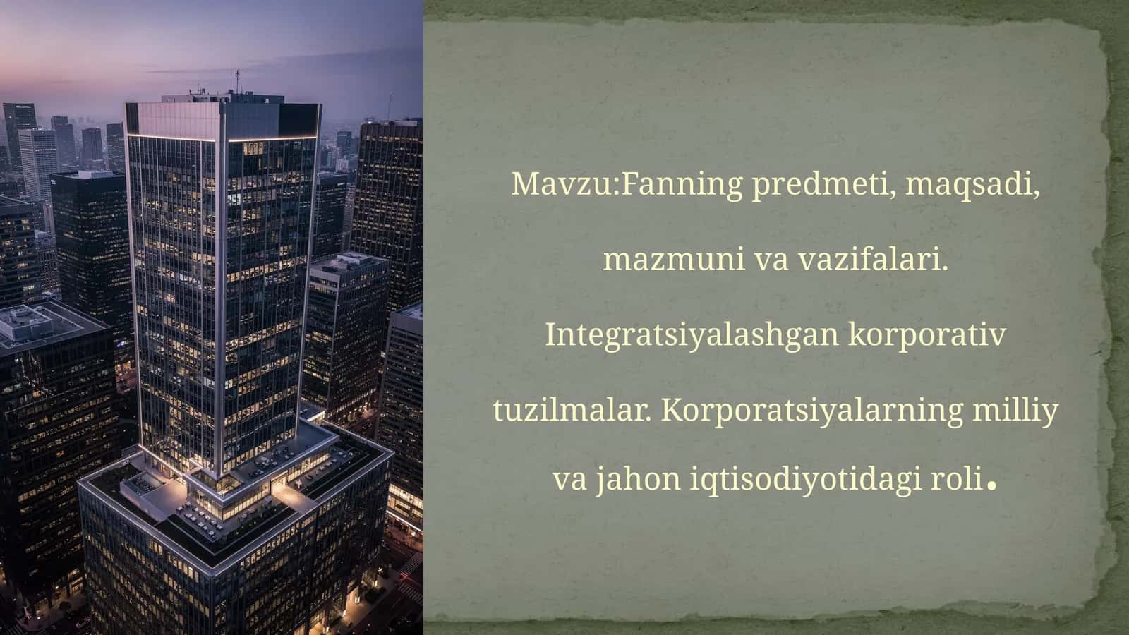 Fanningpredmeti,maqsadi,mazmunivavazifalari.Integratsiyalashgankorporativtuzilmalar.Korporatsiyalarningmilliyvajahoniqtisodiyotidagiroli 1