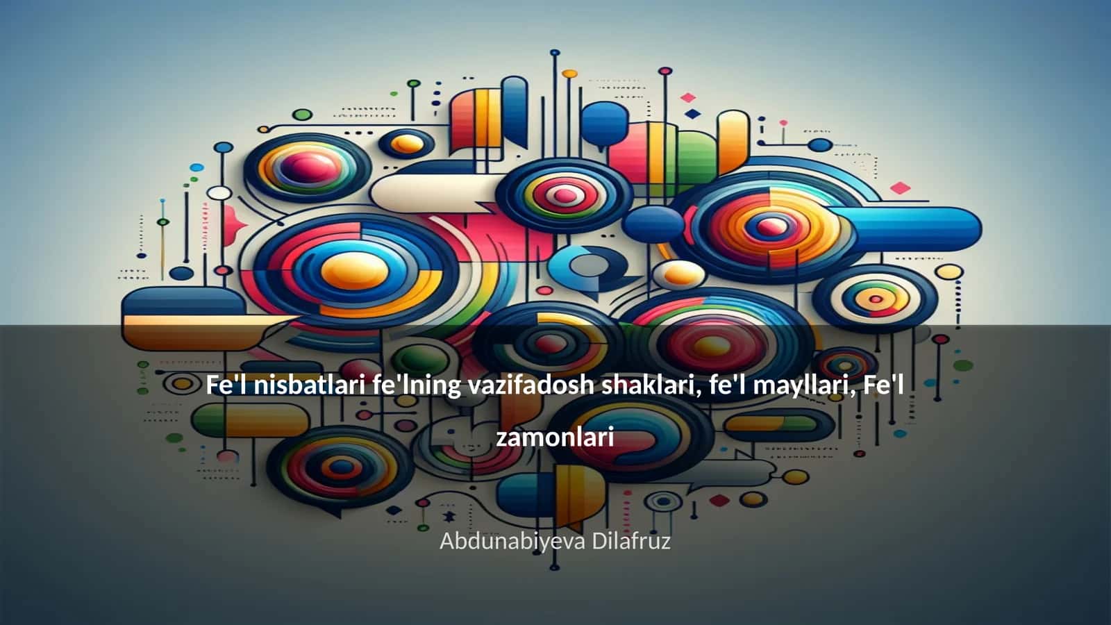 Fe'l nisbatlari fe'lning vazifadosh shaklari, fe'l mayllari, Fe'l zamonlari 1