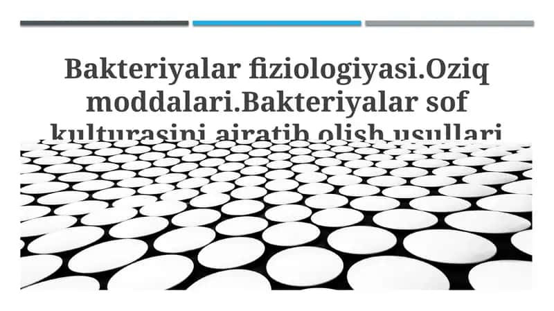 Bakteriyalar fiziologiyasi.Oziq moddalari.Bakteriyalar sof kulturasini ajratib olish usullari 1