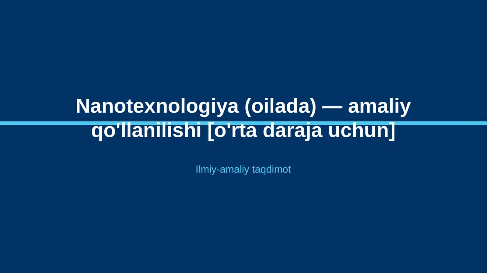 Nanotexnologiya (oilada) — amaliy qo'llanilishi [o'rta daraja uchun] 1