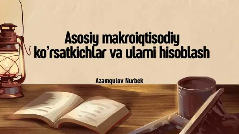 Asosiy makroiqtisodiy ko’rsatkichlar va ularni hisoblash 1