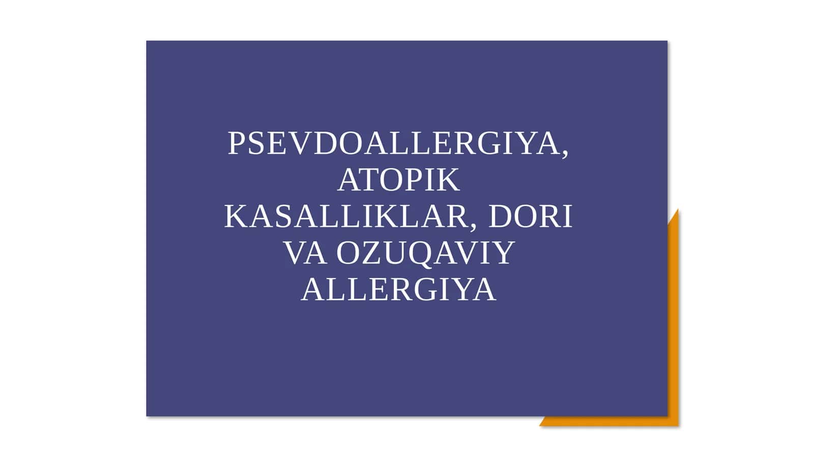 PSEVDOALLERGIYA, ATOPIK KASALLIKLAR, DORI VA OZUQAVIY ALLERGIYA PREZENTATSIYA 1
